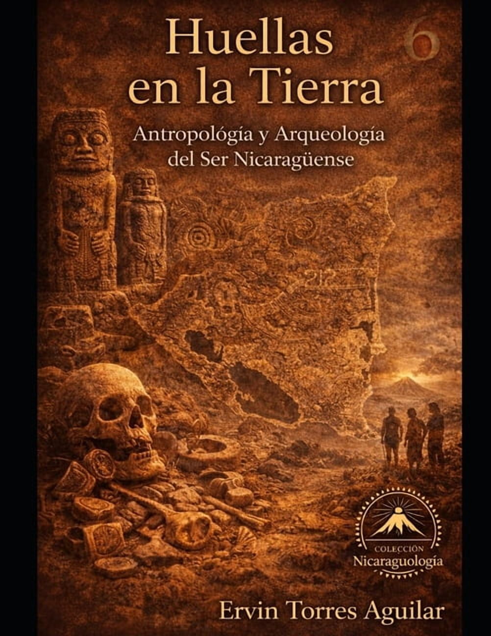 Nicaraguología Huellas en la Tierra: Antropología y Arqueología del Ser Nicaragüense, Book 6, (Paperback)