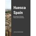 thumbnail image 1 of Huesca Spain: My Journey in Pictures, Poetry and Commentary, (Paperback), 1 of 1