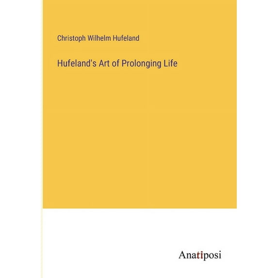 Hufeland's Art of Prolonging Life, (Paperback)