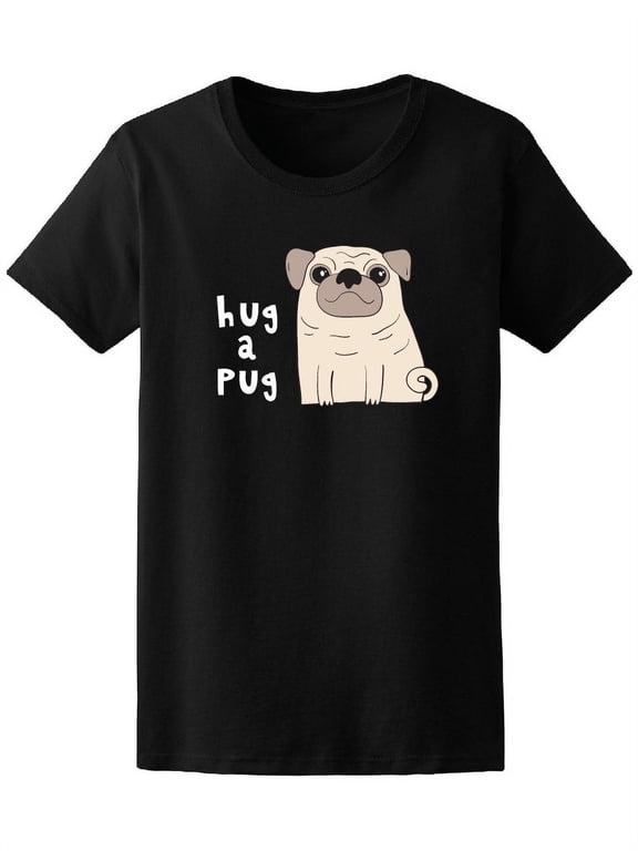 Hug A Pug Cute Dog T-Shirt Women -Image by Shutterstock, Female Medium