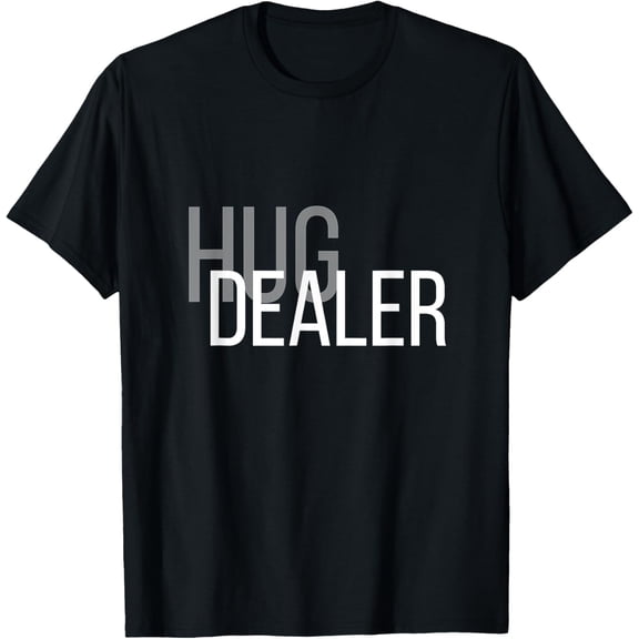 Hug Dealer Funny T-Shirtmen and women can wear, black, white, gifts.S,M,L,XL,2XL,3XL,1073XL