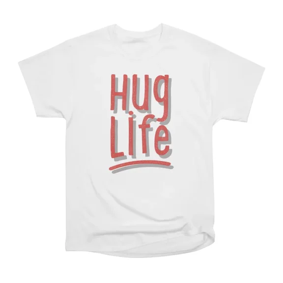 Hug Life T-Shirt Tee Gift For Him Merch For Her Apparel For Friend