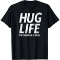thumbnail image 1 of Hug Life the Snuggle is Real Cute Hugs Joke T-Shirt, 1 of 4