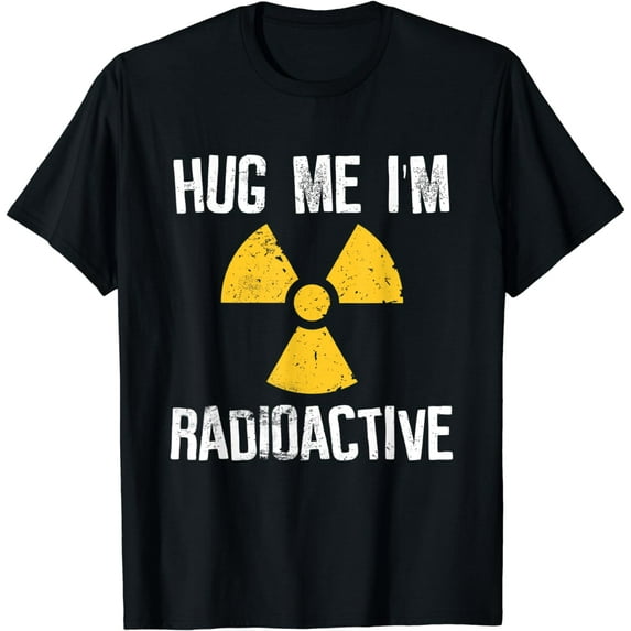 Hug Me I'm Radioactive Cancer Awareness Gift T-Shirt