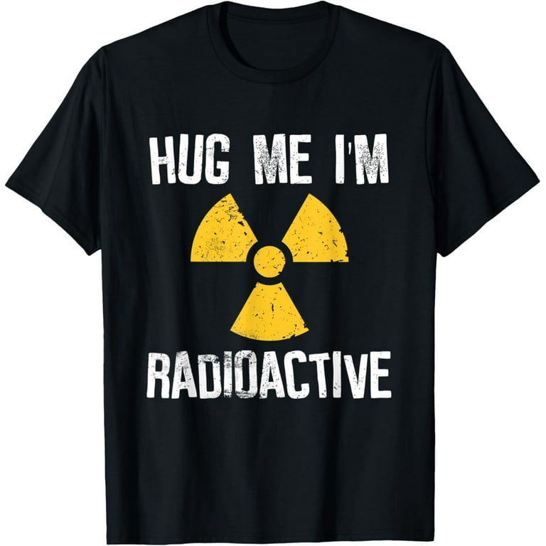 Cancer Awareness: Hug Me I'm Radioactive Shirt Cancer Awareness: Hug Me I'm Radioactive Shirt