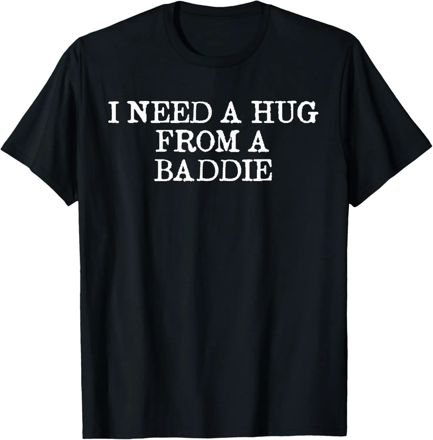 Hug Me If Your A Baddie Text Graphic T-Shirt - Walmart.com