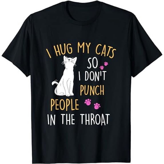 Hug My Cat So I Don't Punch People In The Throat T-Shirt