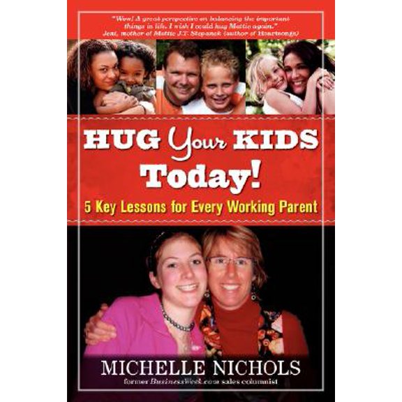 Pre-Owned Hug Your Kids Today! 5 Key Lessons for Every Working Parent