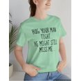 thumbnail image 1 of Hug Your Man Tight, He Still Miss Me, Funny Shirt, Relationship Tee, Cute Statement Tees - Women's Favorite Tee, 1 of 1