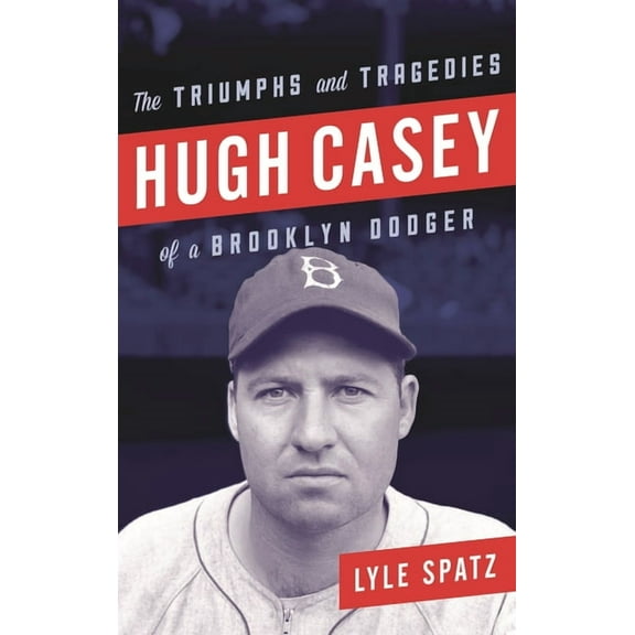 Hugh Casey: The Triumphs and Tragedies of a Brooklyn Dodger, (Hardcover)
