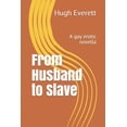thumbnail image 1 of Hugh Everett Gay Erotica: From Husband to Slave : A gay erotic novella (Series #2) (Paperback), 1 of 1
