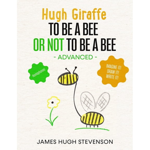 Hugh Giraffe: Hugh Giraffe: To be a bee or not to be a bee: Homophones. Advanced. Imagine it! Draw it! Write it! (Paperback)
