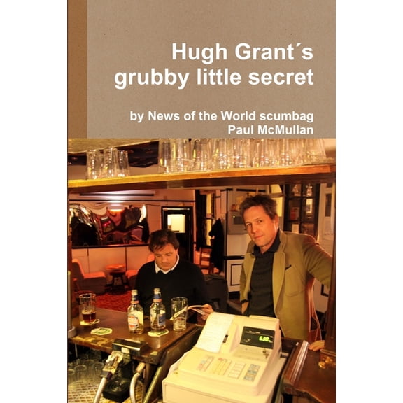 Hugh Grant's grubby little secret, (Paperback)