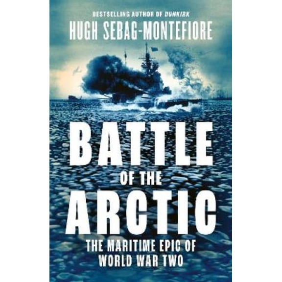 Hugh Sebag-Montefiore Battle of the Arctic (Hardcover)