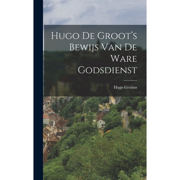 Hugo de Groot's Bewijs van de Ware Godsdienst, (Hardcover)