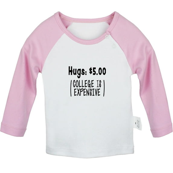 Hugs 5.00 Dollars (College Is Expensive) Funny T shirt For Baby, Newborn Babies T-shirts, Infant Tops, 0-24M Kids Graphic Tees Clothing (Long Pink Raglan T-shirt, 0-6 Months)