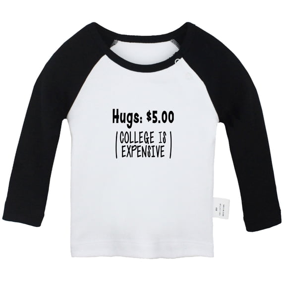 Hugs 5.00 Dollars (College Is Expensive) Funny T shirt For Baby, Newborn Babies T-shirts, Infant Tops, 0-24M Kids Graphic Tees Clothing (Long Black Raglan T-shirt, 18-24 Months)