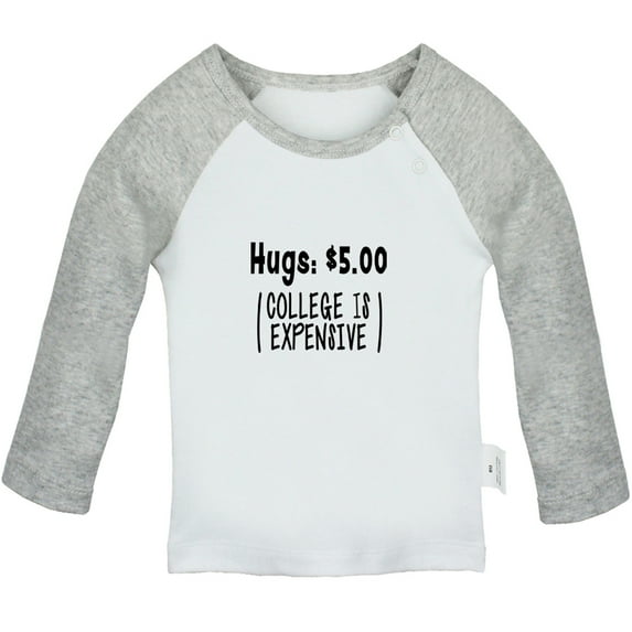 Hugs 5.00 Dollars (College Is Expensive) Funny T shirt For Baby, Newborn Babies T-shirts, Infant Tops, 0-24M Kids Graphic Tees Clothing (Long Gray Raglan T-shirt, 18-24 Months)