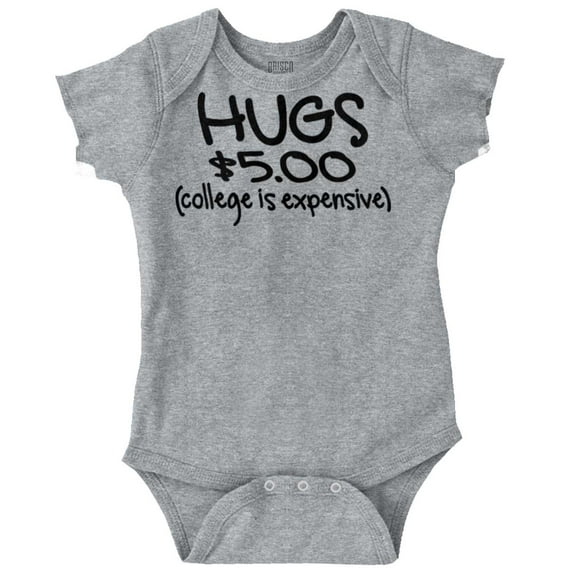 Hugs 5 Dollars College Expensive Baby Romper Boys or Girls Infant Baby Brisco Brands NB