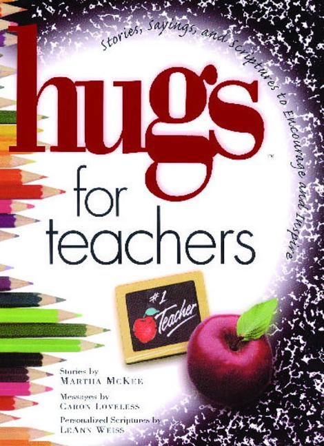 Hugs Hugs for Teachers: Stories, Sayings, and Scriptures to Encourage ...