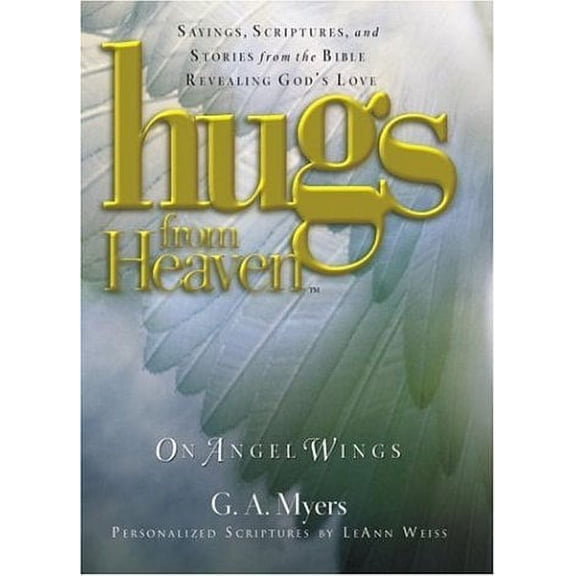 Hugs from Heaven on Angel Wings: Sayings, Scriptures, and Stories from the Bible Revealing God's Love
