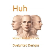 Huh Modern Attention Crisis, Paperback