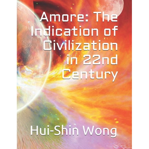 Hui-Shin Wong Children Collection: Amore: The Indication of Civilization in 22nd Century (Paperback)