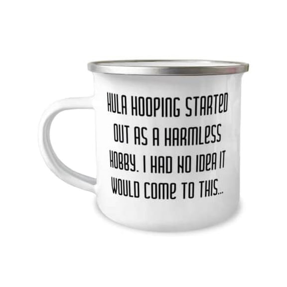 Hula Hooping Started Out as a Harmless Hobby. I Had No 12oz Camper Mug, Hula Hooping Present From Friends, Epic For Friends