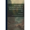 thumbnail image 1 of Huldreich Zwingli Und Sein Reformationswerk : Zum Vierhundertjährigen Geburtstage Zwinglis (Hardcover), 1 of 1