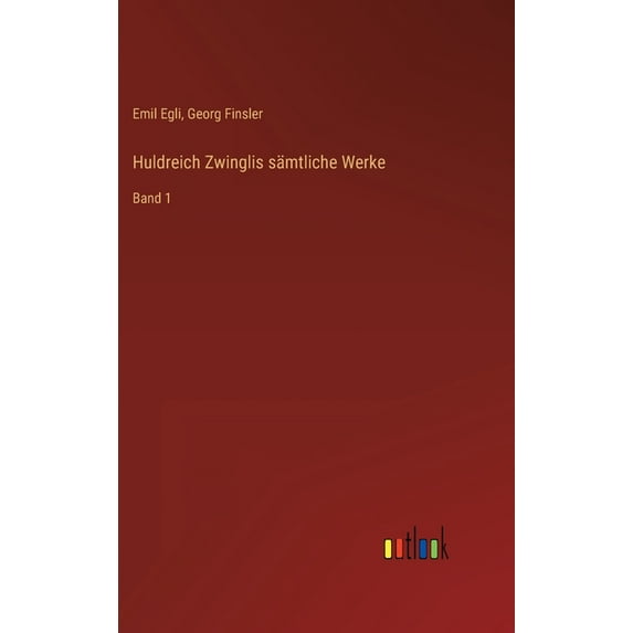 Huldreich Zwinglis sämtliche Werke: Band 1 (Hardcover)