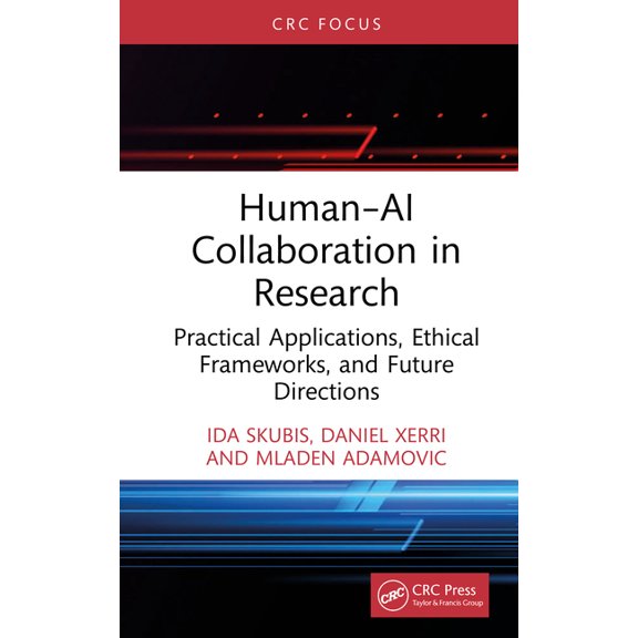 Human-AI Collaboration in Research: Practical Applications, Ethical Frameworks, and Future Directions, (Hardcover)