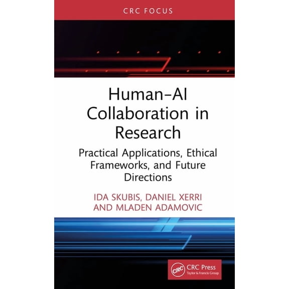 Human-AI Collaboration in Research: Practical Applications, Ethical Frameworks, and Future Directions, (Hardcover)