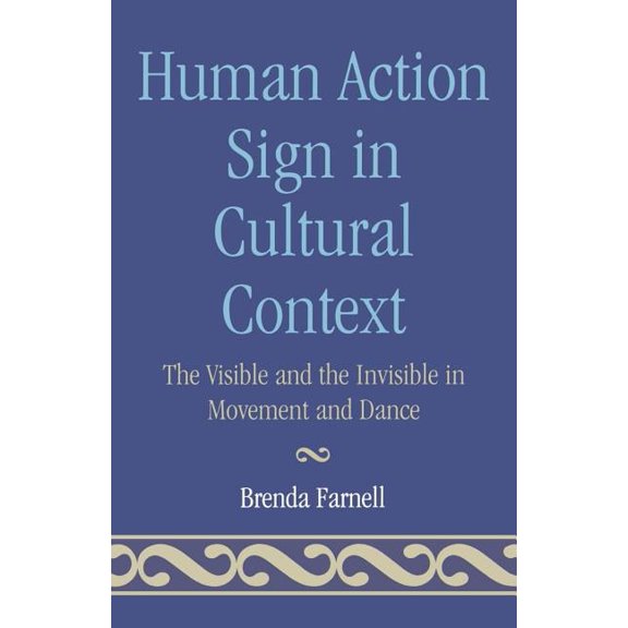 Human Action Signs in Cultural Context: The Visible and the Invisible in Movement and Dance, (Paperback)