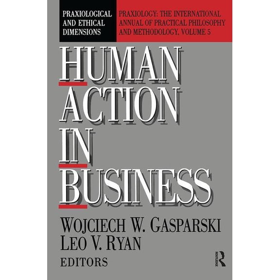 Human Action in Business: Praxiological and Ethical Dimensions, (Paperback)