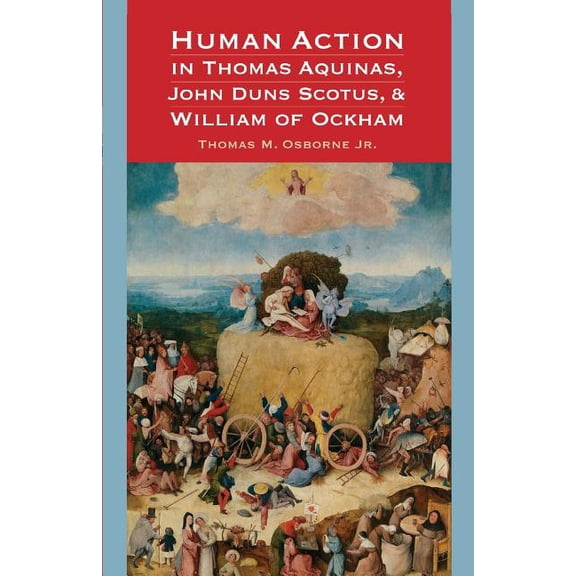 Human Action in Thomas Aquinas, John Duns Scotus, and William of Ockham, (Paperback)