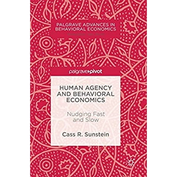 Pre-Owned Human Agency and Behavioral Economics: Nudging Fast and Slow (Palgrave Advances in Behavioral Economics) Paperback