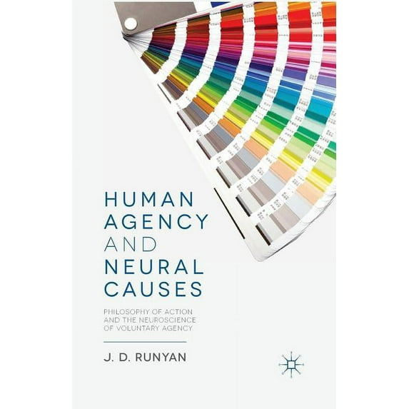 Human Agency and Neural Causes: Philosophy of Action and the Neuroscience of Voluntary Agency, (Paperback)