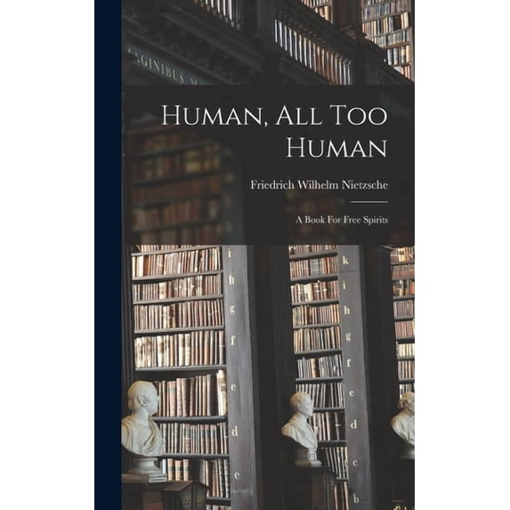 Human, All Too Human: A Book For Free Spirits, (Hardcover)