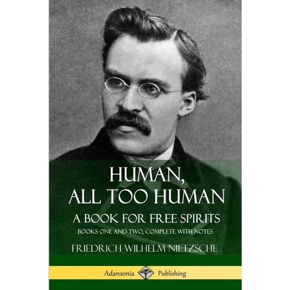 Human, All Too Human, A Book for Free Spirits: Books One and Two, Complete with Notes, (Paperback)