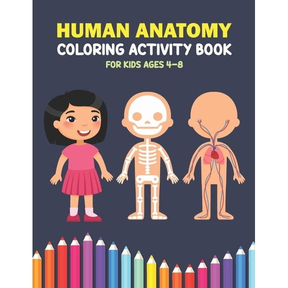 Human Anatomy Coloring Activity Book For Kids Ages 4-8: A Beautiful Instructive Guide to the Human Body Activity Book For Kids And Adults - Perfect Gift for Medical School Students Doctors Nurses (Pap
