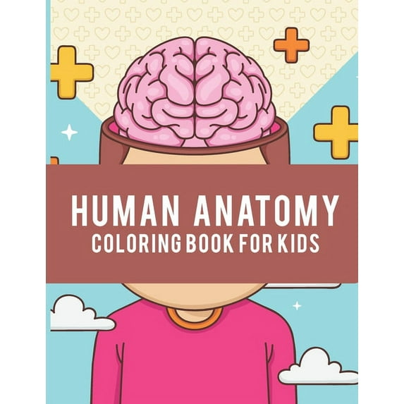 Human Anatomy Coloring Book For Kids: Over 50 Human Body Coloring Pages, Educational Way to Learn About Human Anatomy Gi, (Paperback)