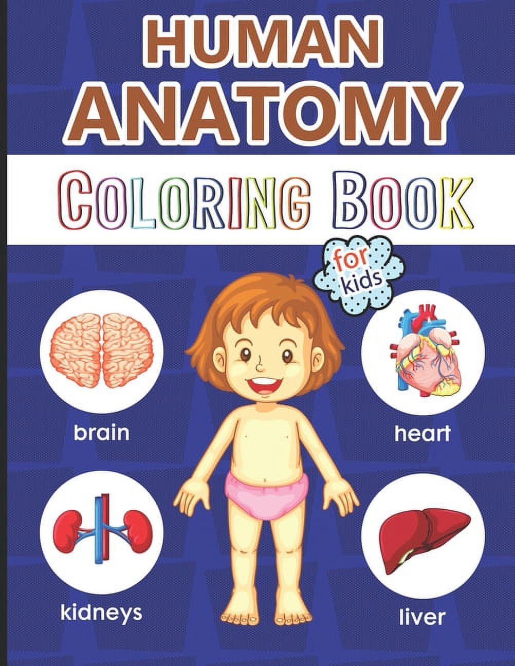 Human Anatomy Coloring Book for Kids: Over 40 Human Body Coloring Pages, Great Gift for Boys & Girls, Ages 4, 5, 6, 7, and 8 Years Old (Coloring Books for Kids Ages 4-8), Kids Anatomy Coloring Book [Book]