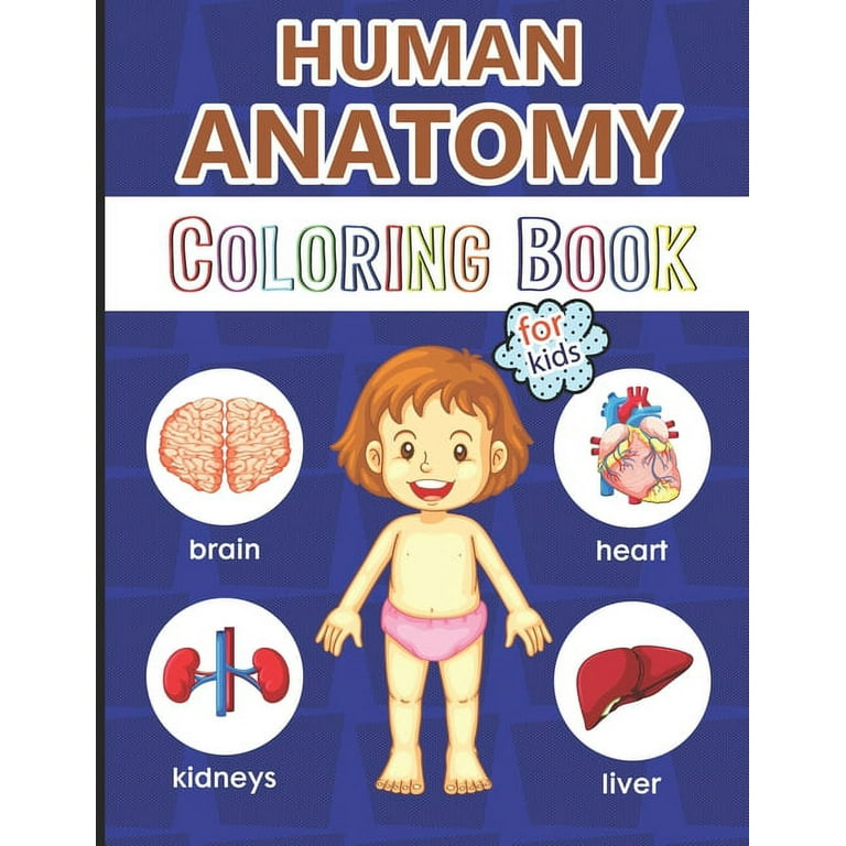 Human Anatomy Coloring Book for Kids: Over 40 Human Body Coloring Pages, Great Gift for Boys & Girls, Ages 4, 5, 6, 7, and 8 Years Old (Coloring Books for Kids Ages 4-8), Kids Anatomy Coloring Book [Book]
