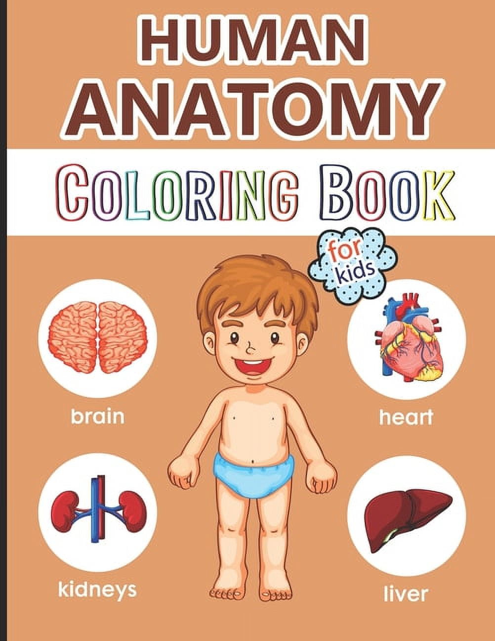 PHYSIOLOGY FOR CHILDREN Human Anatomy Coloring Book for Kids: Over 40 Human Body Coloring Pages, Great Gift for Boys & Girls, Ages 4, 5, 6, 7, and 8 Years Old (Coloring Books for Kids Ages 4-8), Kids Anatomy Coloring Book (P