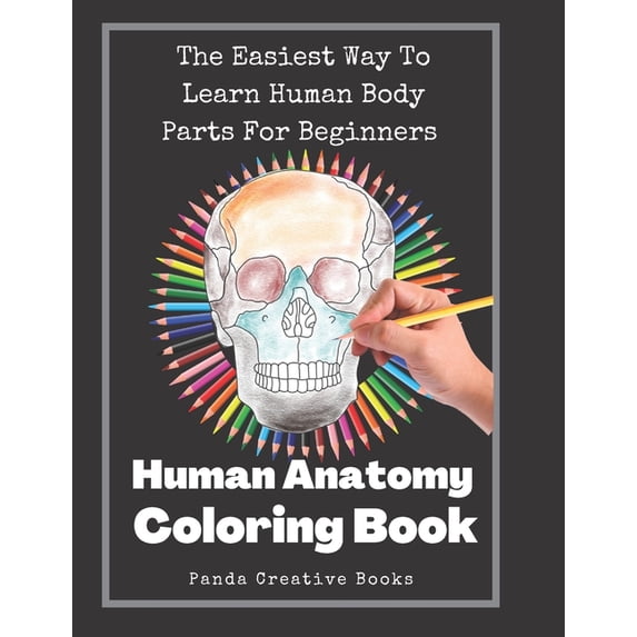 Human Anatomy Coloring Book: The Easiest Way To Learn Human Body Parts For Beginners, (Paperback)