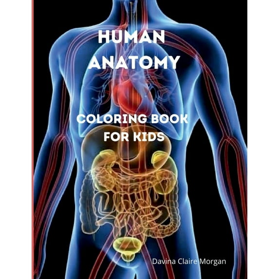 Human Anatomy Coloring Book for Kids: Human Body Activity and Coloring Book for Kids Ages 8 and Up My First Human Body P, (Paperback)