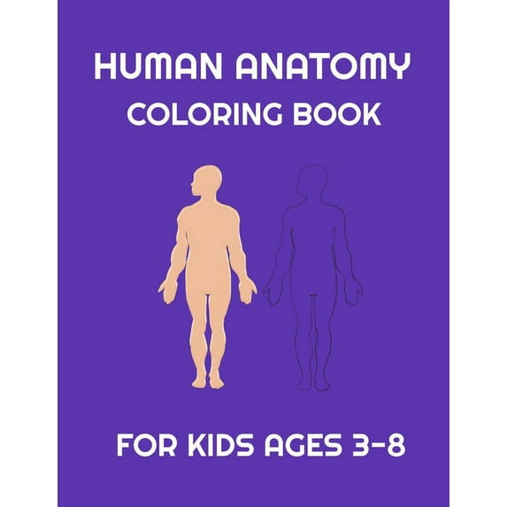 Human Anatomy coloring book for Kids ages 3-8: Fun Human Body coloring, Body science for kids and Preschool ages 3-8 year Girls and Boys, 38 pages, Si