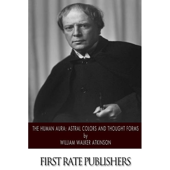 The Human Aura: Astral Colors and Thought Forms, (Paperback)