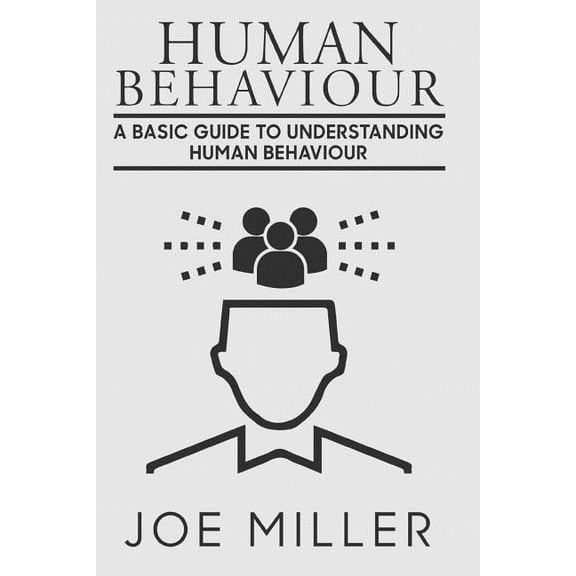 Human Behavior : A Basic Guide to Understanding Human Behavior