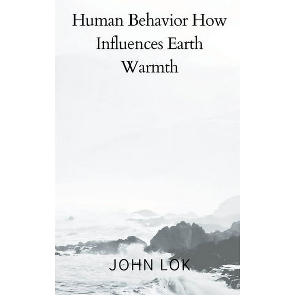 Human Behavior How Influences Earth Warmth (Hardcover)